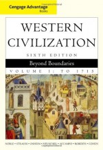 Cengage Advantage Books: Western Civilization: Beyond Boundaries, Volume I - Thomas F.X. Noble, Kristen B. Neuschel, Elinor A. Accampo, Barry S. Strauss