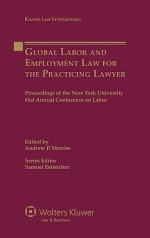 Global Labor and Employment Law for the Practicing Lawyer - Samuel Estreicher, Andrew P. Morriss, Samuel Estreicher