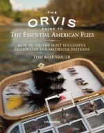 The Orvis Guide to the Essential American Flies: How to Tie the Most Successful Freshwater and Saltwater Patterns - Tom Rosenbauer, Orvis, Lefty Kreh