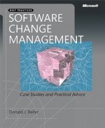 Software Change Management: Case Studies and Practical Advice: Case Studies and Practical Advice - Donald J. Reifer