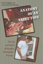 Anatomy of an Execution: The Life and Death of Douglas Christopher Thomas - Todd C. Peppers, Laura Trevett Anderson