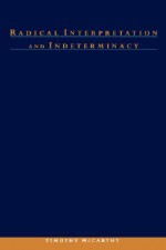 Radical Interpretation and Indeterminacy - Timothy McCarthy