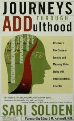 Journeys Through ADDulthood: Discover a New Sense of Identity and Meaning with Attention Deficit Disorder - Sari Solden, Edward M. Hallowell