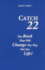 Catch 22: The Book That Will Change The Way You See Life! - Kevin Thomas