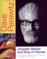 Dave Perewitz: Chopper Master and King of Flames - Dave Perewitz, Mike Seate, Jody Perewitz, Simon R. Green, Simon Green, Bob Clark, Keith Ball