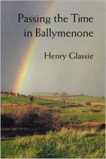 Passing The Time In Ballymenone - Henry Glassie