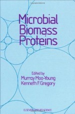 Microbial Biomass Proteins - Murray Moo-Young, Kenneth F. Gregory