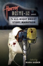 Horror Drive-In Presents An All-Night Short Story Marathon - Mark Sieber, Brian James Freeman, Ronald Malfi, Bill Pronzini, Norman Prentiss, Harry Shannon