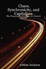 Chaos, Synchronicity, and Capitalism: The Phases in the Evolution of a Natural System - Arthur Jackson