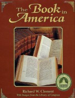 Book in America: With Images from The Library of Congress (Library of Congress classics) - Richard W. Clement, Clement