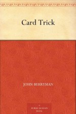 Card Trick - John Berryman