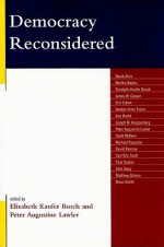 Democracy Reconsidered - Elizabeth Kaufer Busch, David Alvis, Martha Bayles, James W. Ceaser, Eric Cohen, Jocelyn Jones Evans, Ann Hartle, Joseph M. Knippenberg, Peter Augustine Lawler, Gayle McKeen, Michael Papazian, David Ramsey, Carl Eric Scott, Paul Seaton, John Seery, Matthew Sitman, Brian 