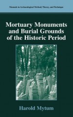 Mortuary Monuments and Burial Grounds of the Historic Period - Harold Mytum