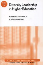 Diversity Leadership in Higher Education: ASHE Higher Education Report (J-B ASHE Higher Education Report Series (AEHE)) - Adalberto Aguirre Jr., Rubén O. Martinez