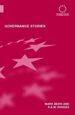 Governance Stories (Routledge Advances in European Politics) - Mark Bevir, Rod Rhodes