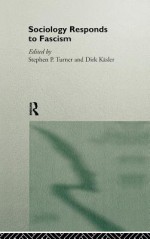 Sociology Responds to Facism - Stephen P. Turner, Dirk Käsler