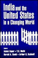 India and the United States in a Changing World - Ashok Kapur, Harold A Gould, Yogendra K. Malik, Harold A. Gould, Y. K. Malik