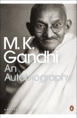 An Autobiography (Penguin Modern Classics) - Mahatma Gandhi, Sunil Khilnani, Mahadev Desai