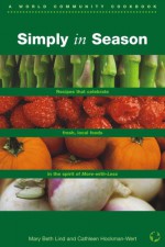 Simply In Season (World Community Cookbook) - Mary Beth Lind, Cathleen Hockman-Wert