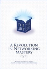 The Gift - A Revolution in Networking Mastery - Kristen Marie Schuerlein, Marc Sachnoff, Thach Nguyen, Matthew Ferry