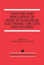 Analysis and Simulation of Noise in Nonlinear Electronic Circuits and Systems (The Springer International Series in Engineering and Computer Science) - Alper Demir, Alberto Sangiovanni-Vincentelli