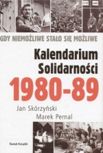 Kalendarium Solidarności 1980-1989. Gdy niemożliwe stało się możliwe - Jan Skórzyński, Marek Pernal