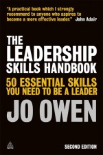 The Leadership Skills Handbook: 50 Essential Skills You Need to Be A Leader - Jo Owen