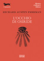 L'occhio di Osiride - Richard Austin Freeman, Marcella Dallatorre