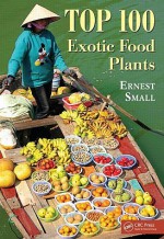 Top 100 Exotic Food Plants - Ernest Small