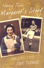 Harry Potts: Margaret's Story - Margaret Potts, Dave Thomas