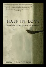 Half in Love: Surviving the Legacy of Suicide - Linda Gray Sexton