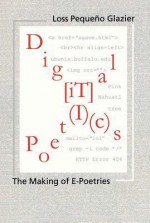 Digital Poetics: Hypertext, Visual-Kinetic Text and Writing in Programmable Media - Loss Glazier