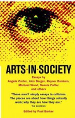 Arts in Society: Edited by Paul Barker; Essays by Reyner Banham ... [Et Al.] - Paul Barker