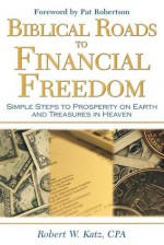 Biblical Roads to Financial Freedom - Robert Katz, Katz Robert