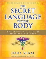 The Secret Language of your Body: The Essential Guide to Health & Wellness - Inna Segal, Bernie S. Siegel