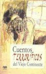 Cuentos terroríficos del viejo continente - Robert Louis Stevenson, Guy de Maupassant, Gaston Leroux, Saki, Fitz-James O'Brien, William F. Harvey, Fialho de Almeida, José Valentim, Salgari, Emilio, Hebbel, Friedrich, Tolstoi, Aleksei K., Neruda, Jan, Erckmann, Émile, Stefan Grabiński