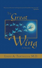 The Great Wing: A Parable About The Master Mind Principle - Louis A. Tartaglia, Angelo Scolozzi