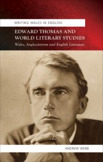 Edward Thomas and World Literary Studies: Wales, Anglocentrism and English Literature - Andrew Webb