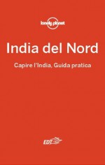 India del nord - Capire l'India, Guida Pratica: 30 (Italian Edition) - Sarina Singh