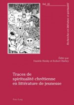 Traces de Spiritualite Chretienne En Litterature de Jeunesse - Daniele Henky, Robert Hurley