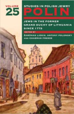 Polin: Studies in Polish Jewry, Volume 25: Jews in the Former Grand Duchy of Lithuania Since 1772 - Chaeran Freeze, Sarunas Liekis, Antony Polonsky