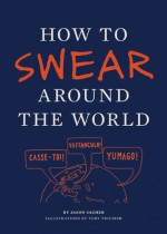 How to Swear Around the World - Jason Sacher, Toby Triumph