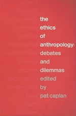 The Ethics of Anthropology: Debates and Dilemmas - Pat Caplan