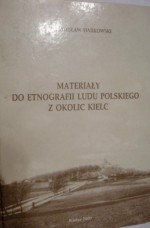 Materiały do etnografii ludu polskiego z okolic Kielc - Daniel Olszewski, Wiesław Caban, Krzysztof Bracha, Władysław Siarkowski, Lidia Michalska-Bracha, Waldemar Firlej, Danuta Krześniak-Firlej