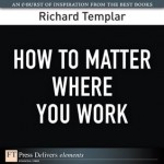 How to Matter Where You Work (FT Press Delivers Elements) - Richard Templar