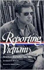 Reporting Vietnam: American Journalism 1959-1975 (Library of America) - Milton J. Bates, Lawrence Lichty, Paul Miles, Ronald H. Spector, Marilyn B. Young