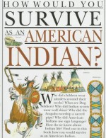 How Would You Survive as an American Indian? - Scott Steedman, David Salariya