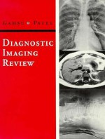 Diagnostic Imaging Review - Gordon K. Gamsu, Lisette Bralow