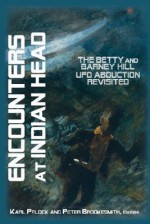 Encounters At Indian Head: The Betty And Barney Hill Ufo Abduction Revisited - Karl T. Pflock, Anomalist Books