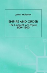 Empire and Order: The Concept of Empire, 800-1800 - James Muldoon